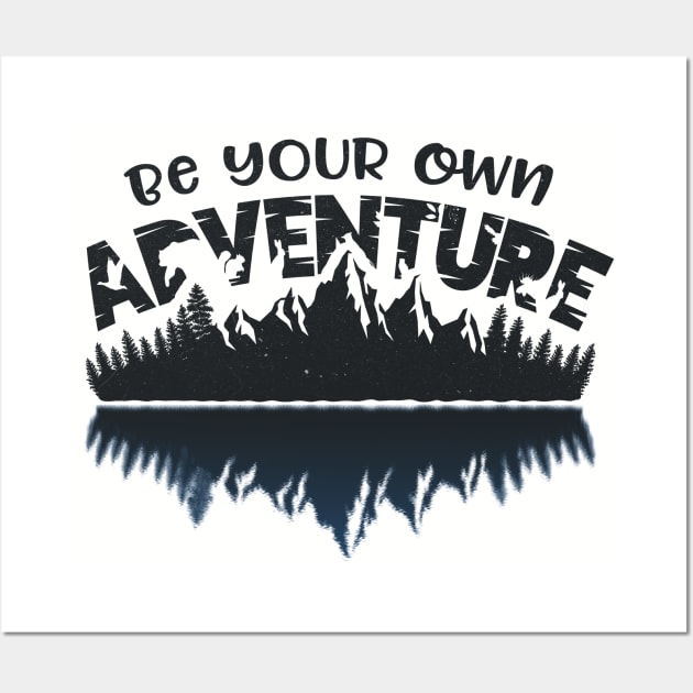 Be Your Own Adventure | Adventure, Outdor, Camping & Wilderness Fan Shirt Wall Art by Keetano